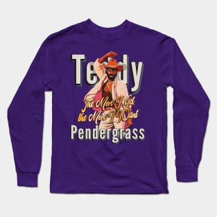 The More I Get, the More I Want (Teddy Pendergrass FanArt) Long Sleeve T-Shirt